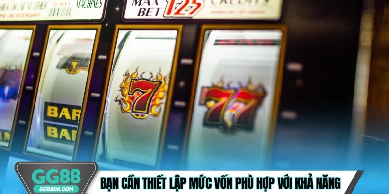 Bạn cần thiết lập mức vốn phù hợp với khả năng