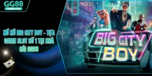 Nổ Hũ Big City Boy – Tựa Game Slot Số 1 Tại Nhà Cái GG88